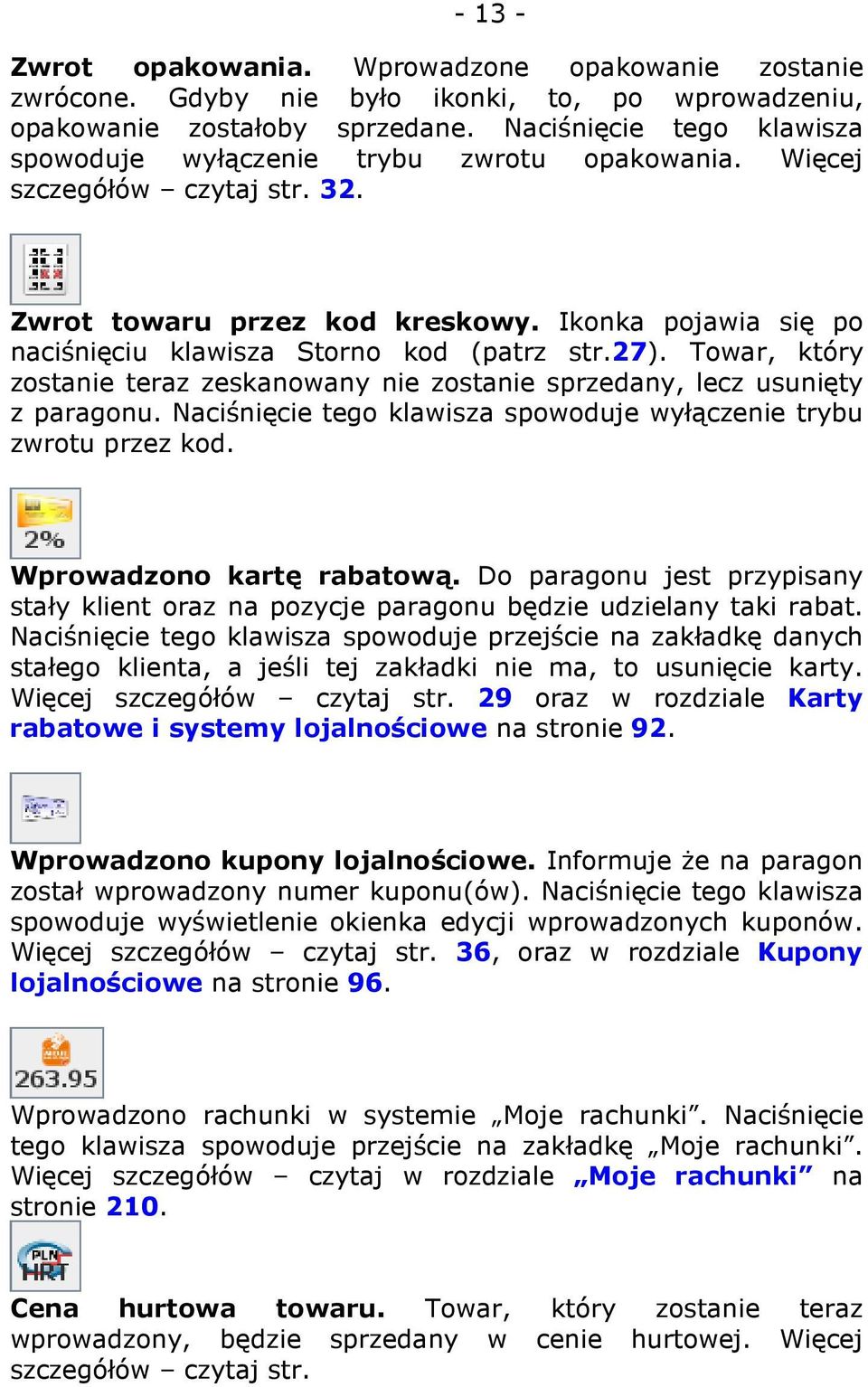 Ikonka pojawia się po naciśnięciu klawisza Storno kod (patrz str.27). Towar, który zostanie teraz zeskanowany nie zostanie sprzedany, lecz usunięty z paragonu.