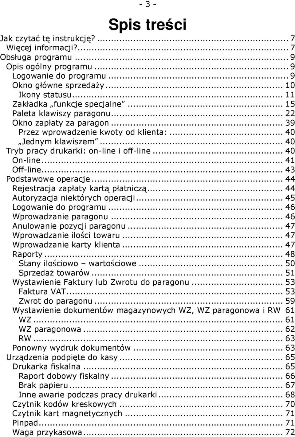 .. 40 Tryb pracy drukarki: on-line i off-line... 40 On-line... 41 Off-line... 43 Podstawowe operacje... 44 Rejestracja zapłaty kartą płatniczą... 44 Autoryzacja niektórych operacji.