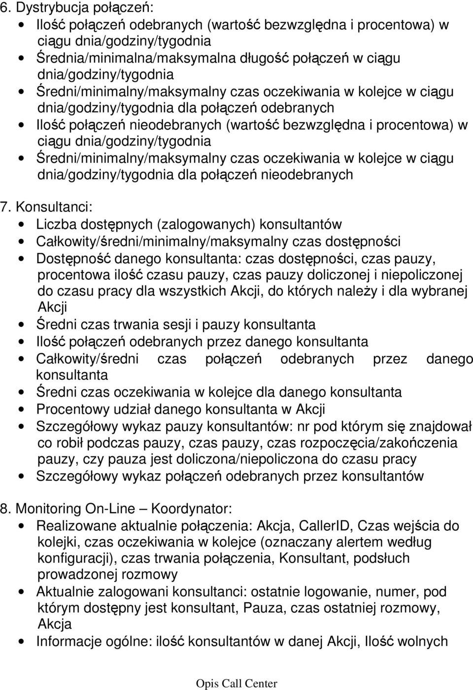 Średni/minimalny/maksymalny czas oczekiwania w kolejce w ciągu dnia/godziny/tygodnia dla połączeń nieodebranych 7.