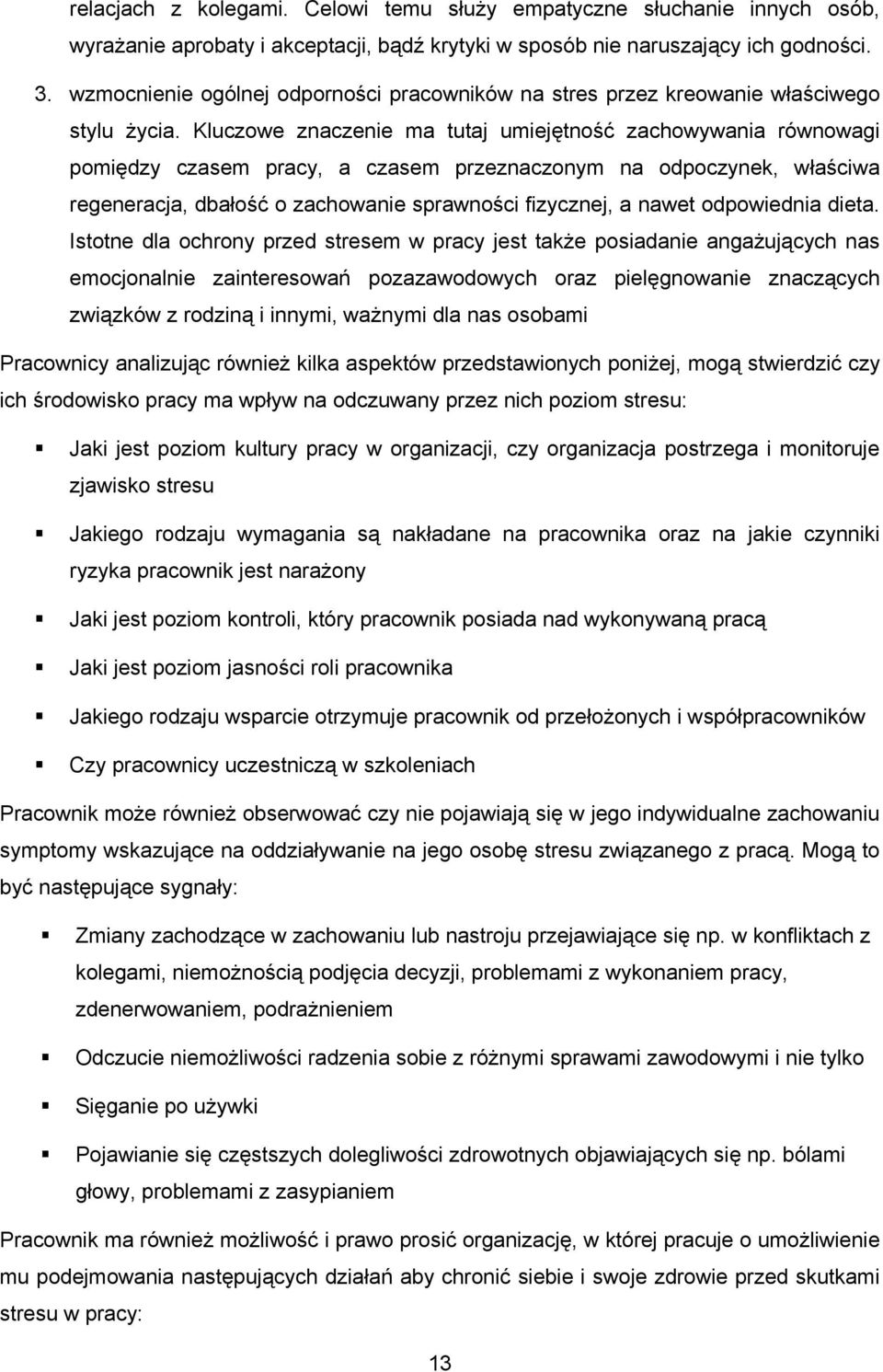 Kluczowe znaczenie ma tutaj umiejętność zachowywania równowagi pomiędzy czasem pracy, a czasem przeznaczonym na odpoczynek, właściwa regeneracja, dbałość o zachowanie sprawności fizycznej, a nawet