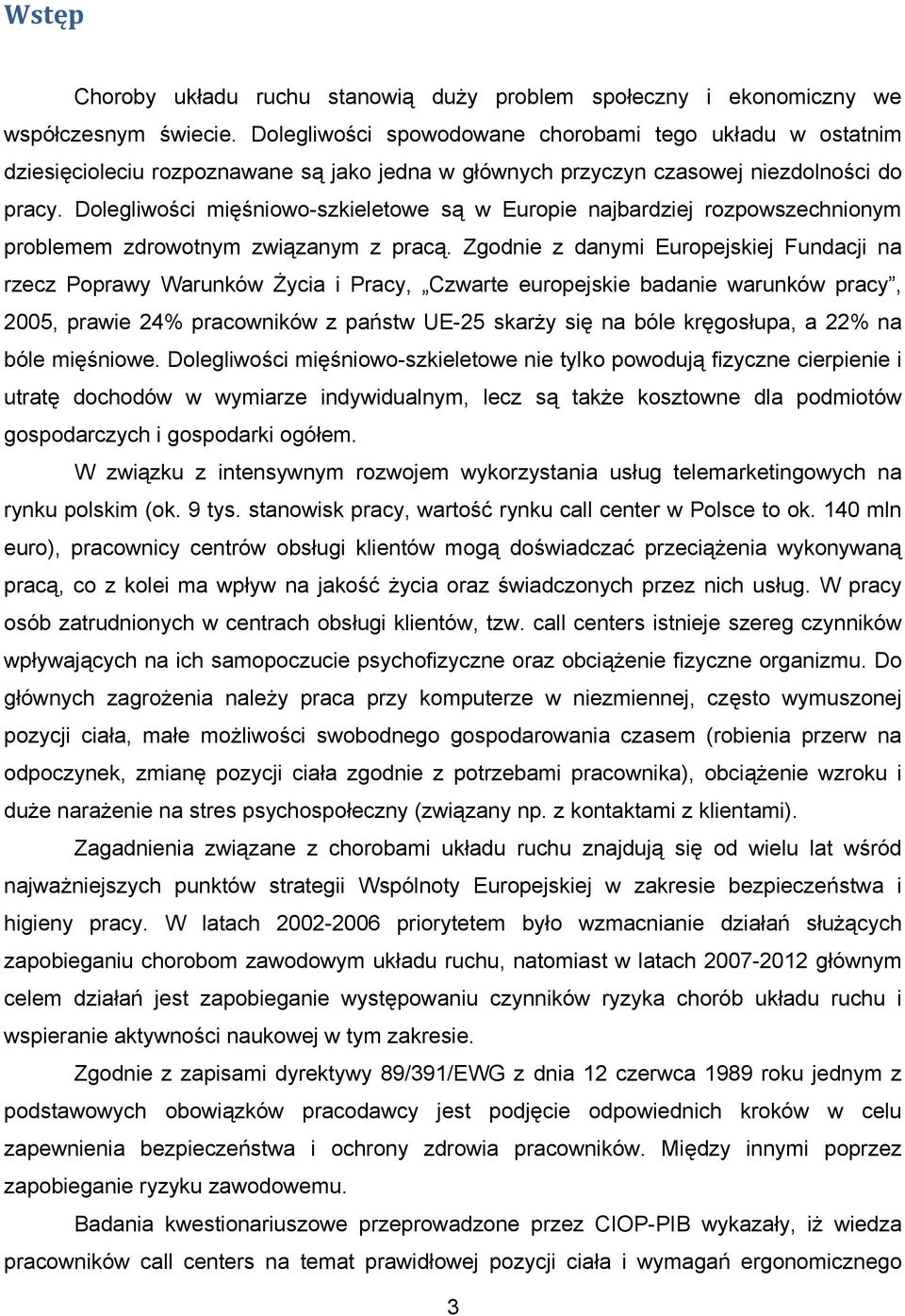 Dolegliwości mięśniowo-szkieletowe są w Europie najbardziej rozpowszechnionym problemem zdrowotnym związanym z pracą.