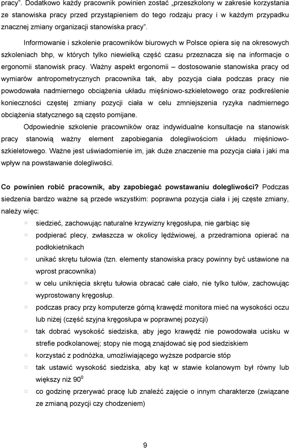 stanowiska  Informowanie i szkolenie pracowników biurowych w Polsce opiera się na okresowych szkoleniach bhp, w których tylko niewielką część czasu przeznacza się na informacje o ergonomii stanowisk 