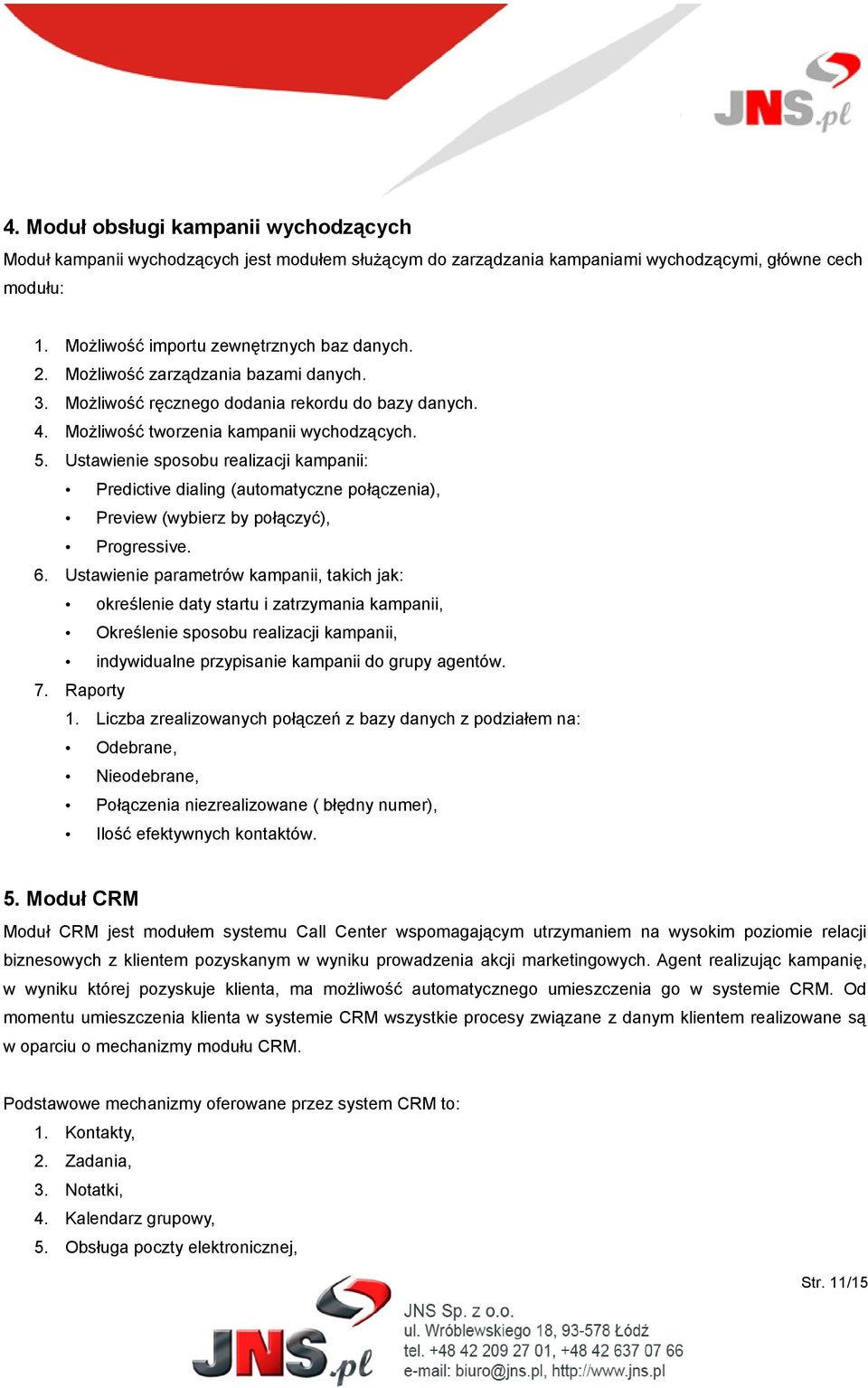 Ustawienie sposobu realizacji kampanii: Predictive dialing (automatyczne połączenia), Preview (wybierz by połączyć), Progressive. 6.