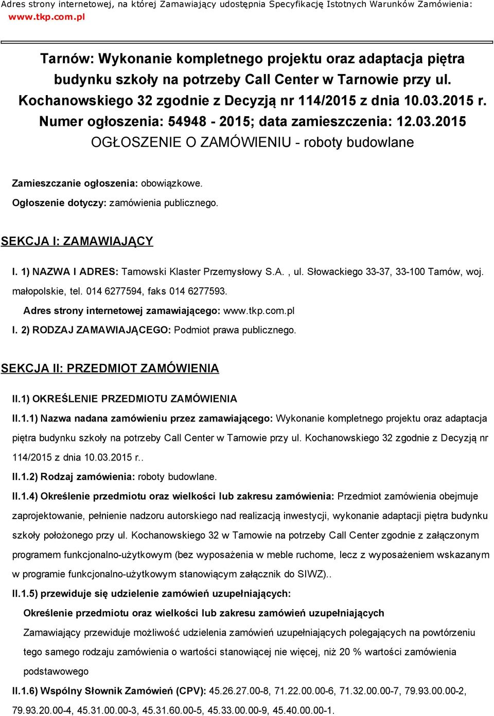 Numer ogłoszenia: 54948 2015; data zamieszczenia: 12.03.2015 OGŁOSZENIE O ZAMÓWIENIU roboty budowlane Zamieszczanie ogłoszenia: obowiązkowe. Ogłoszenie dotyczy: zamówienia publicznego.