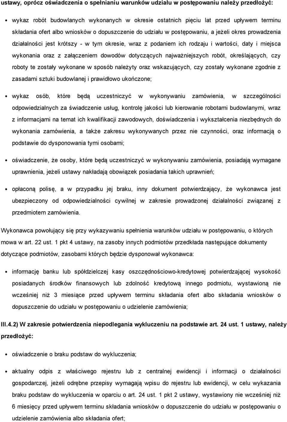 załączeniem dowodów dotyczących najważniejszych robót, określających, czy roboty te zostały wykonane w sposób należyty oraz wskazujących, czy zostały wykonane zgodnie z zasadami sztuki budowlanej i