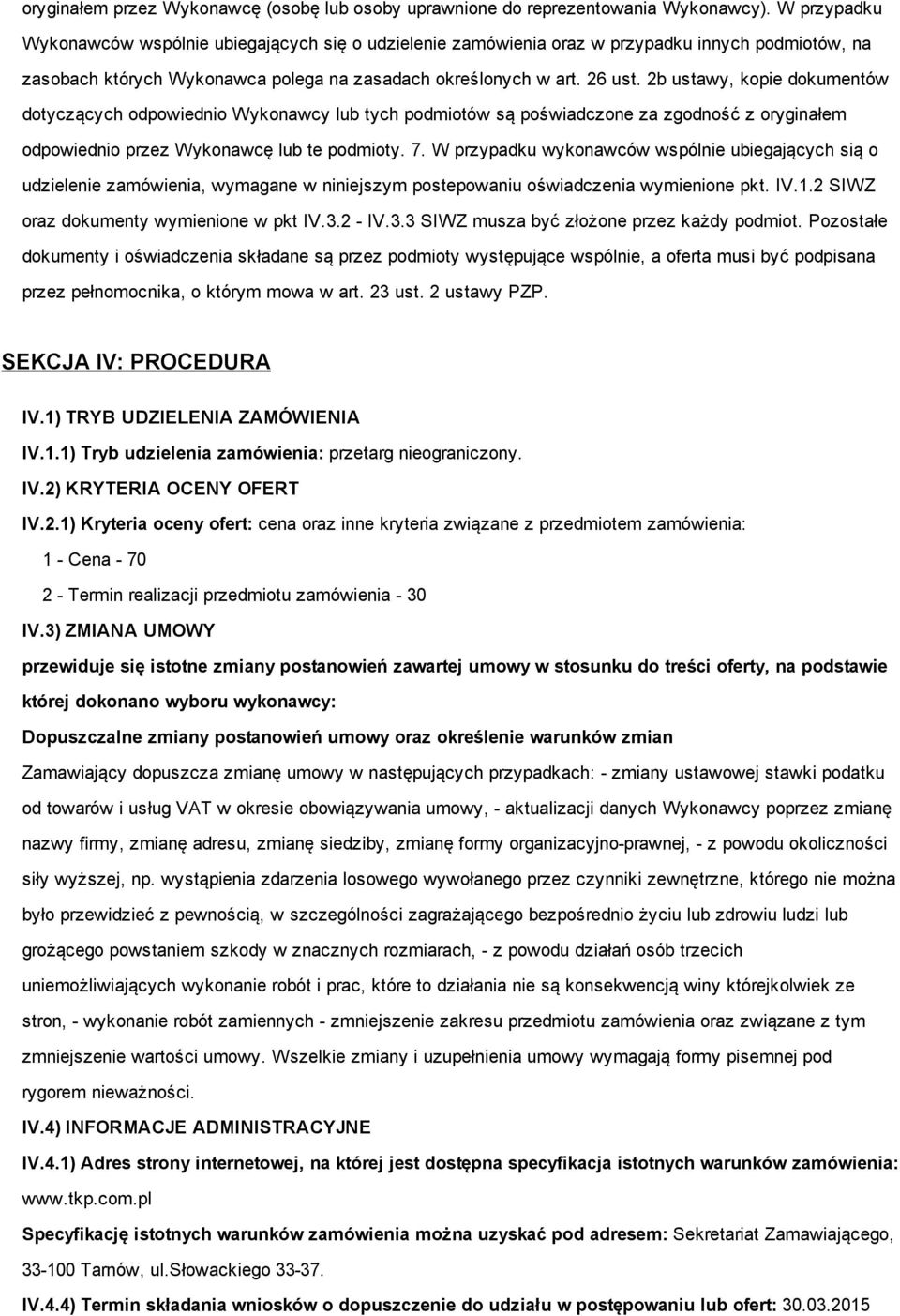 2b ustawy, kopie dokumentów dotyczących odpowiednio Wykonawcy lub tych podmiotów są poświadczone za zgodność z oryginałem odpowiednio przez Wykonawcę lub te podmioty. 7.