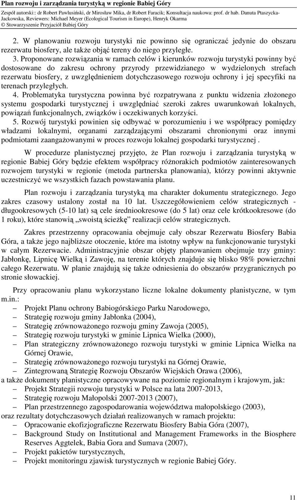 dotychczasowego rozwoju ochrony i jej specyfiki na terenach przyległych. 4.