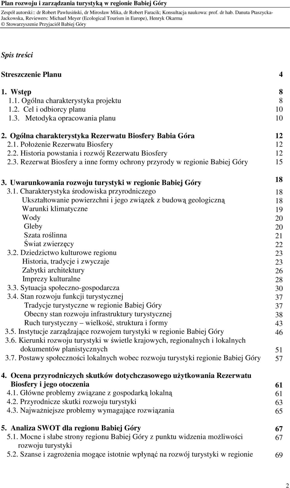 Charakterystyka środowiska przyrodniczego Ukształtowanie powierzchni i jego związek z budową geologiczną Warunki klimatyczne Wody Gleby Szata roślinna Świat zwierzęcy 3.2.