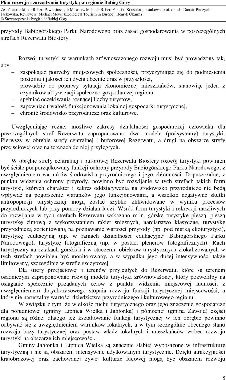 oraz w przyszłości, prowadzić do poprawy sytuacji ekonomicznej mieszkańców, stanowiąc jeden z czynników aktywizacji społeczno-gospodarczej regionu.