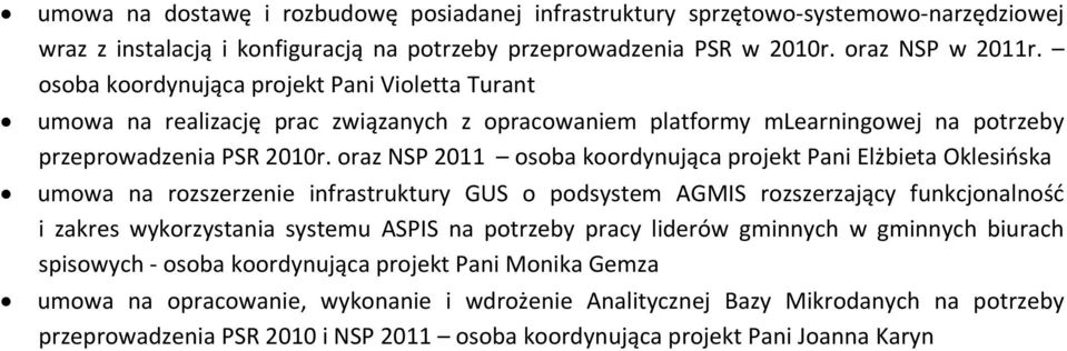 oraz NSP 2011 osoba koordynująca projekt Pani Elżbieta Oklesińska umowa na rozszerzenie infrastruktury GUS o podsystem AGMIS rozszerzający funkcjonalność i zakres wykorzystania systemu ASPIS na