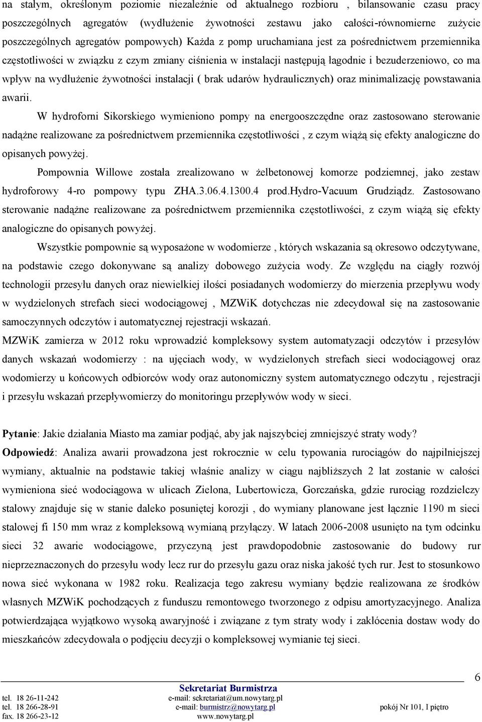 wydłużenie żywotności instalacji ( brak udarów hydraulicznych) oraz minimalizację powstawania awarii.