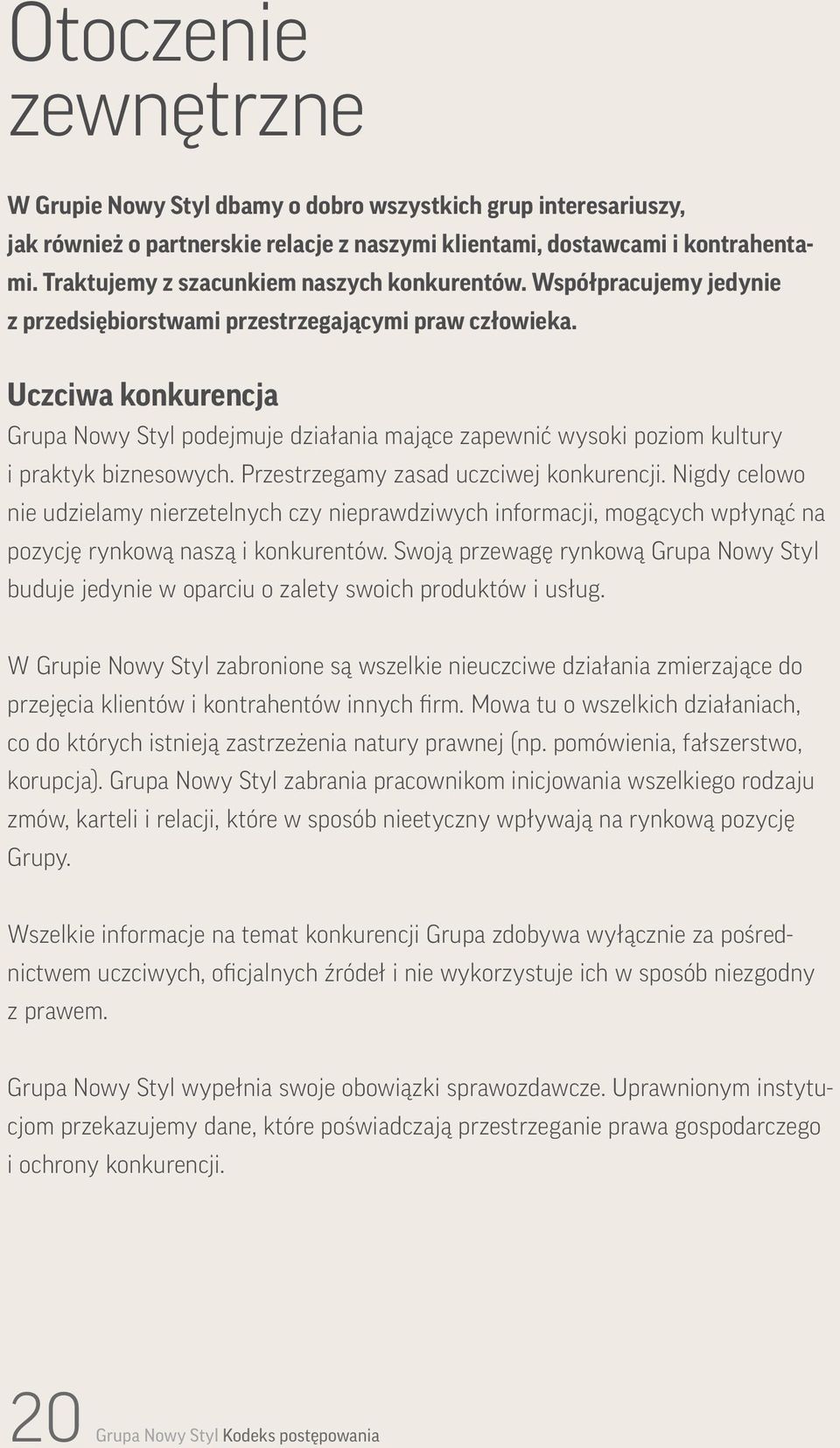 Uczciwa konkurencja Grupa Nowy Styl podejmuje działania mające zapewnić wysoki poziom kultury i praktyk biznesowych. Przestrzegamy zasad uczciwej konkurencji.