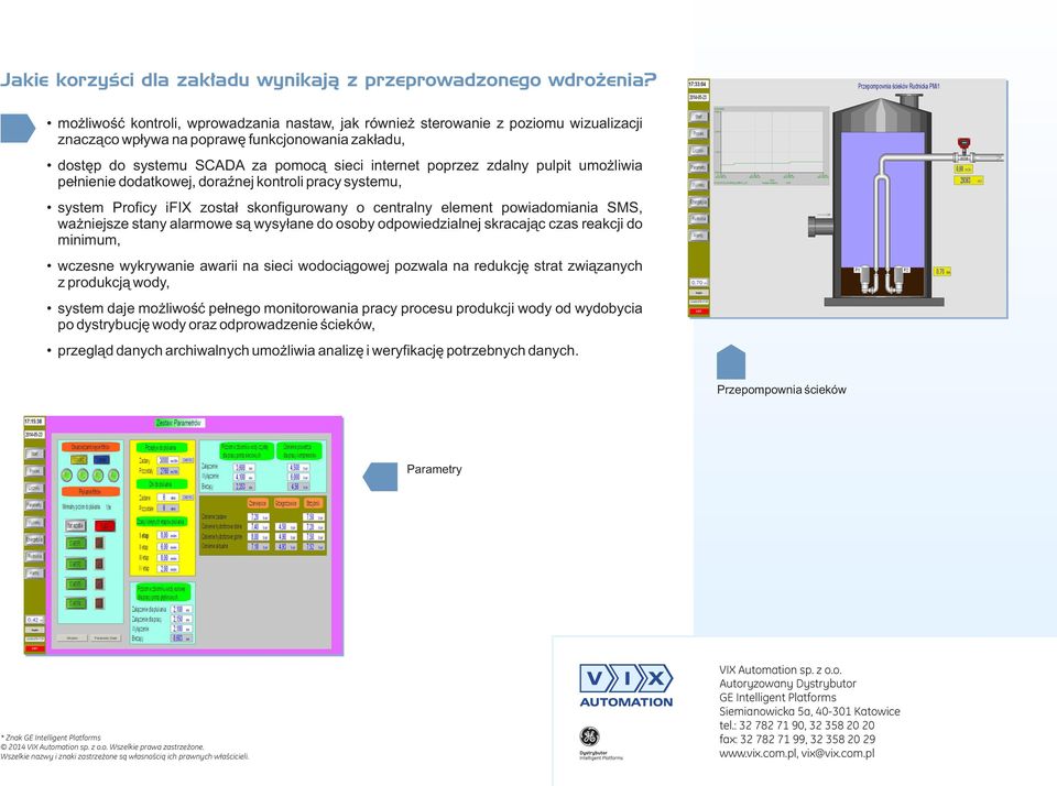 zdalny pulpit umożliwia pełnienie dodatkowej, doraźnej kontroli pracy systemu, system Proficy ifix został skonfigurowany o centralny element powiadomiania SMS, ważniejsze stany alarmowe są wysyłane