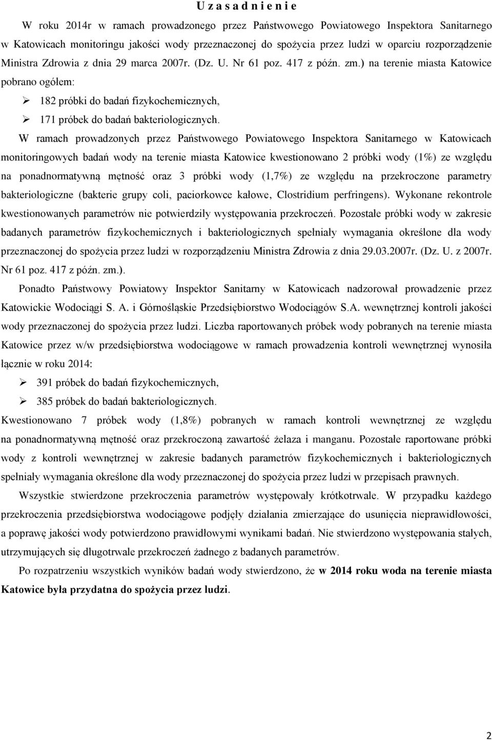 ) na terenie miasta Katowice pobrano ogółem: 182 próbki do badań fizykochemicznych, 171 próbek do badań bakteriologicznych.