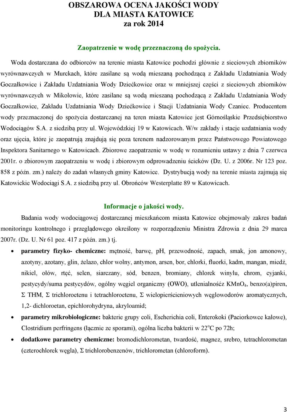 Goczałkowice i Zakładu Uzdatniania Wody Dziećkowice oraz w mniejszej części z sieciowych zbiorników wyrównawczych w Mikołowie, które zasilane są wodą mieszaną pochodzącą z Zakładu Uzdatniania Wody