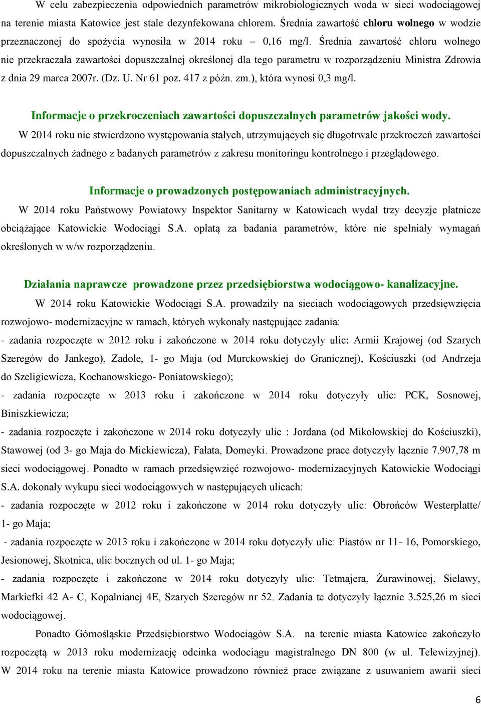 Średnia zawartość chloru wolnego nie przekraczała zawartości dopuszczalnej określonej dla tego parametru w rozporządzeniu Ministra Zdrowia z dnia 29 marca 2007r. (Dz. U. Nr 61 poz. 417 z późn. zm.