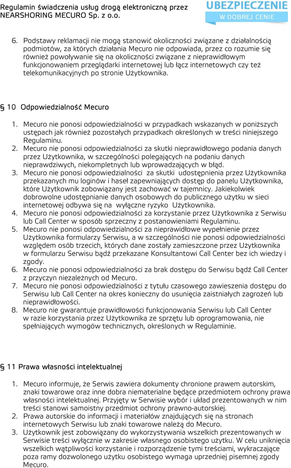 Mecuro nie ponosi odpowiedzialności w przypadkach wskazanych w poniższych ustępach jak również pozostałych przypadkach określonych w treści niniejszego Regulaminu. 2.