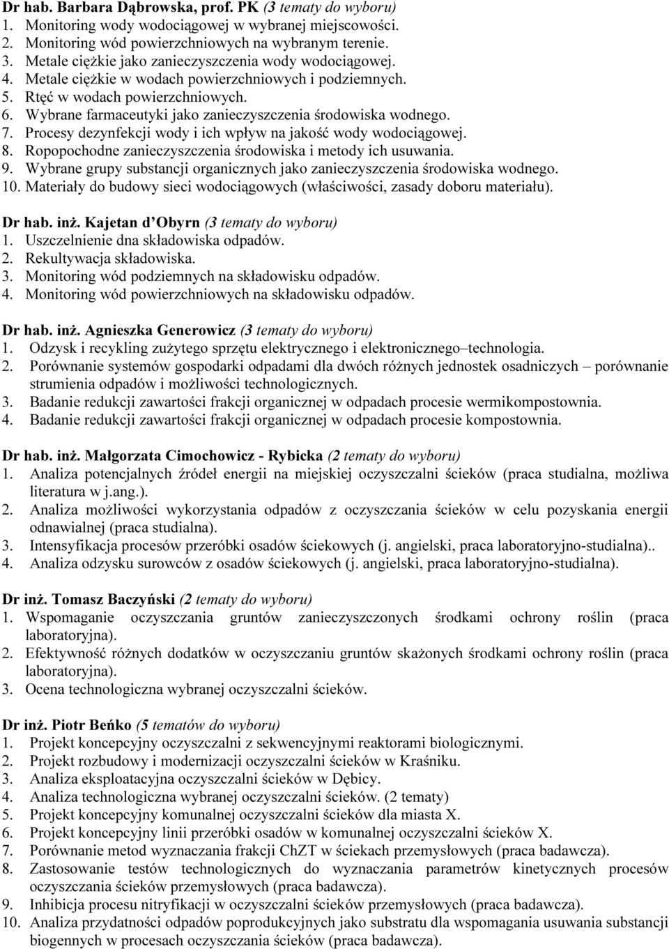 Wybrane farmaceutyki jako zanieczyszczenia środowiska wodnego. 7. Procesy dezynfekcji wody i ich wpływ na jakość wody wodociągowej. 8. Ropopochodne zanieczyszczenia środowiska i metody ich usuwania.