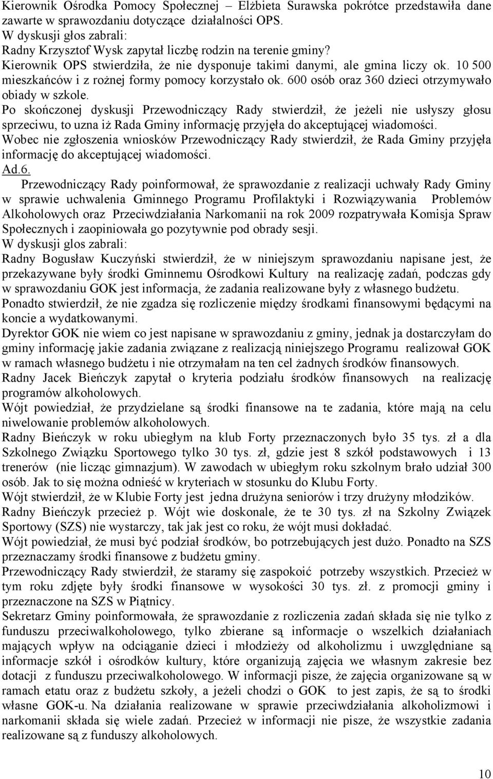 10 500 mieszkańców i z rożnej formy pomocy korzystało ok. 600 osób oraz 360 dzieci otrzymywało obiady w szkole.