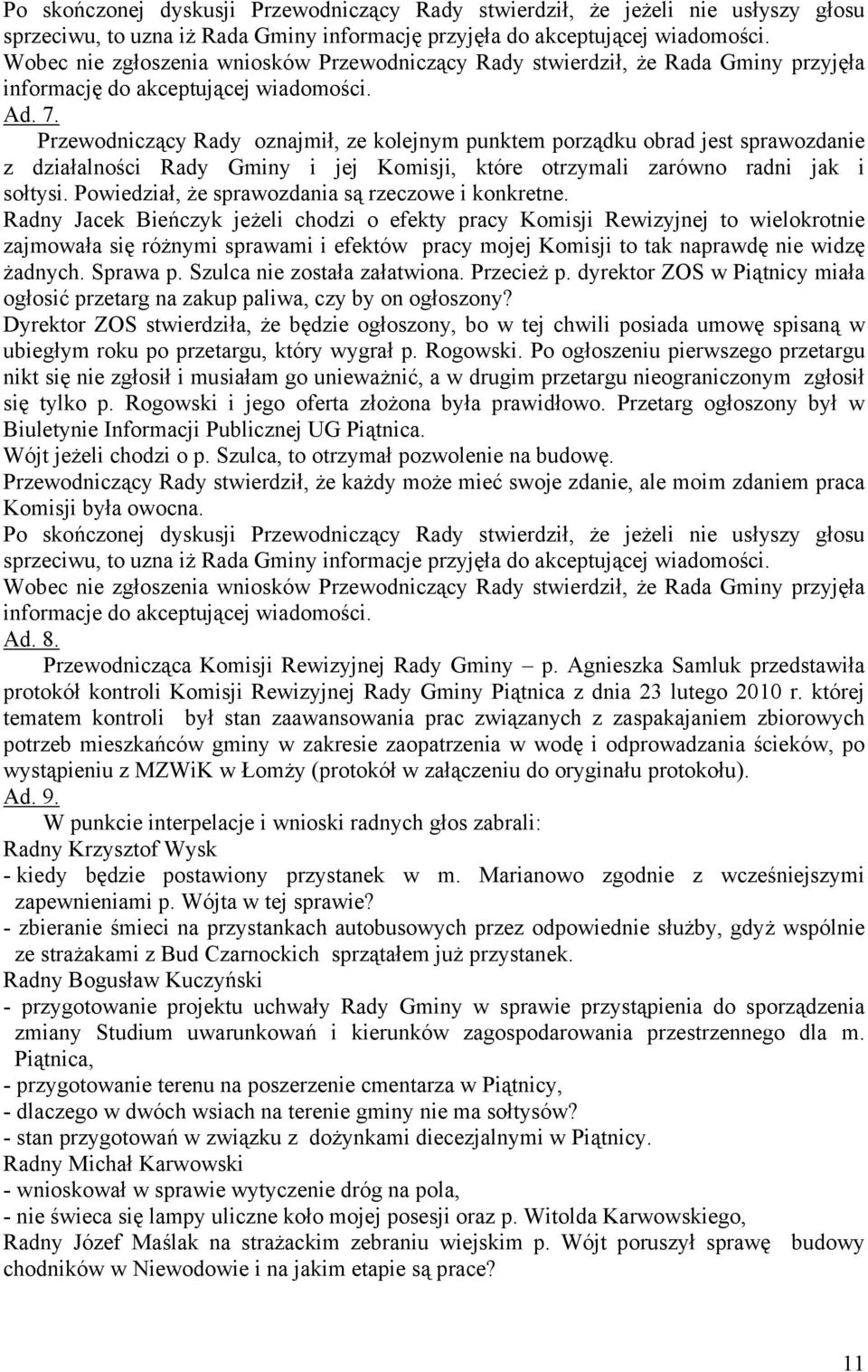 Przewodniczący Rady oznajmił, ze kolejnym punktem porządku obrad jest sprawozdanie z działalności Rady Gminy i jej Komisji, które otrzymali zarówno radni jak i sołtysi.