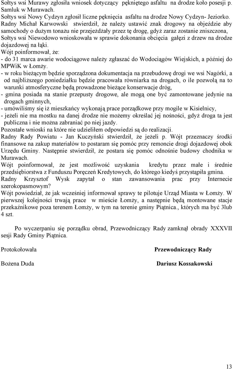 wnioskowała w sprawie dokonania obcięcia gałęzi z drzew na drodze dojazdowej na łąki.