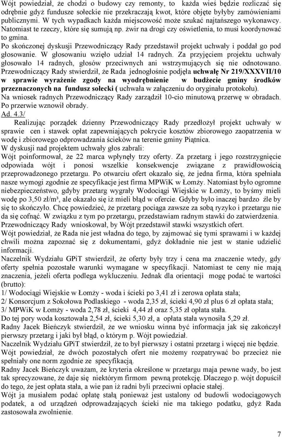 Po skończonej dyskusji Przewodniczący Rady przedstawił projekt uchwały i poddał go pod głosowanie. W głosowaniu wzięło udział 14 radnych.