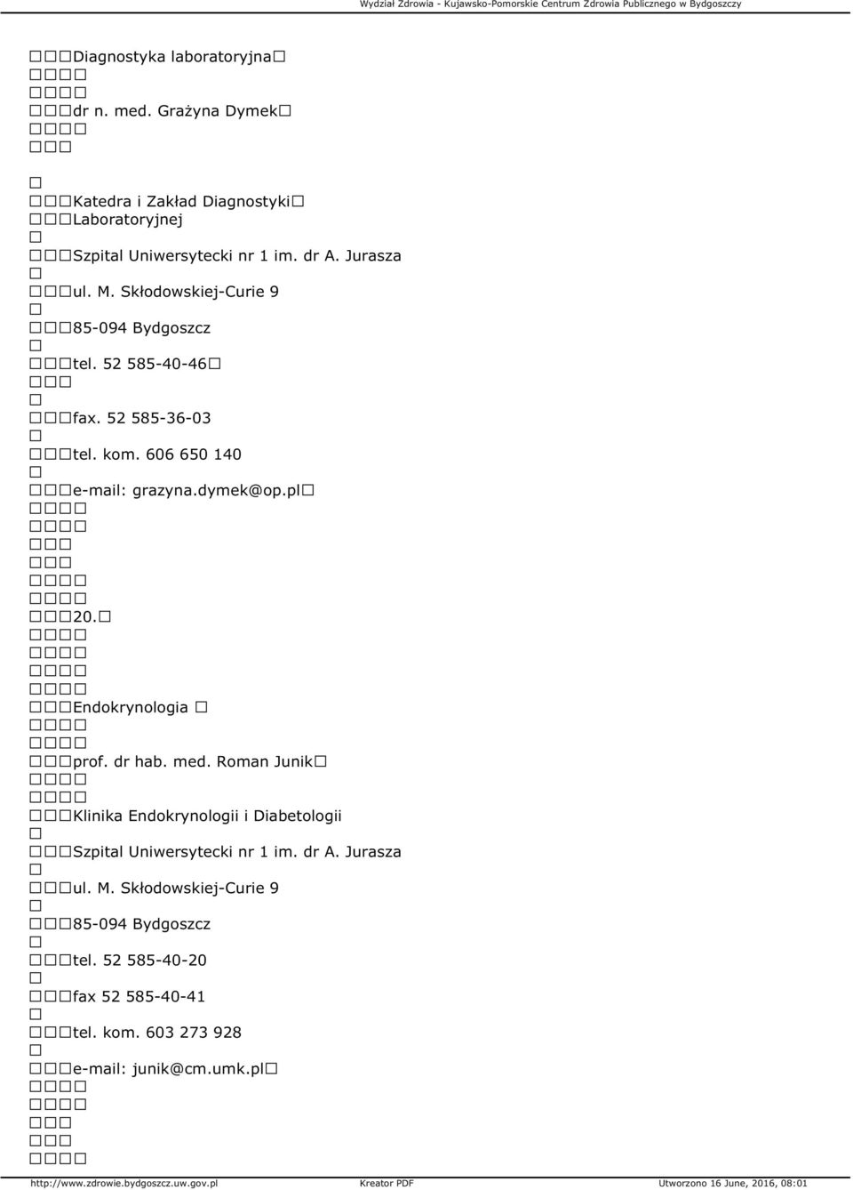 dymek@op.pl 20. Endokrynologia prof. dr hab. med. Roman Junik Klinika Endokrynologii i Diabetologii Szpital Uniwersytecki nr 1 im.
