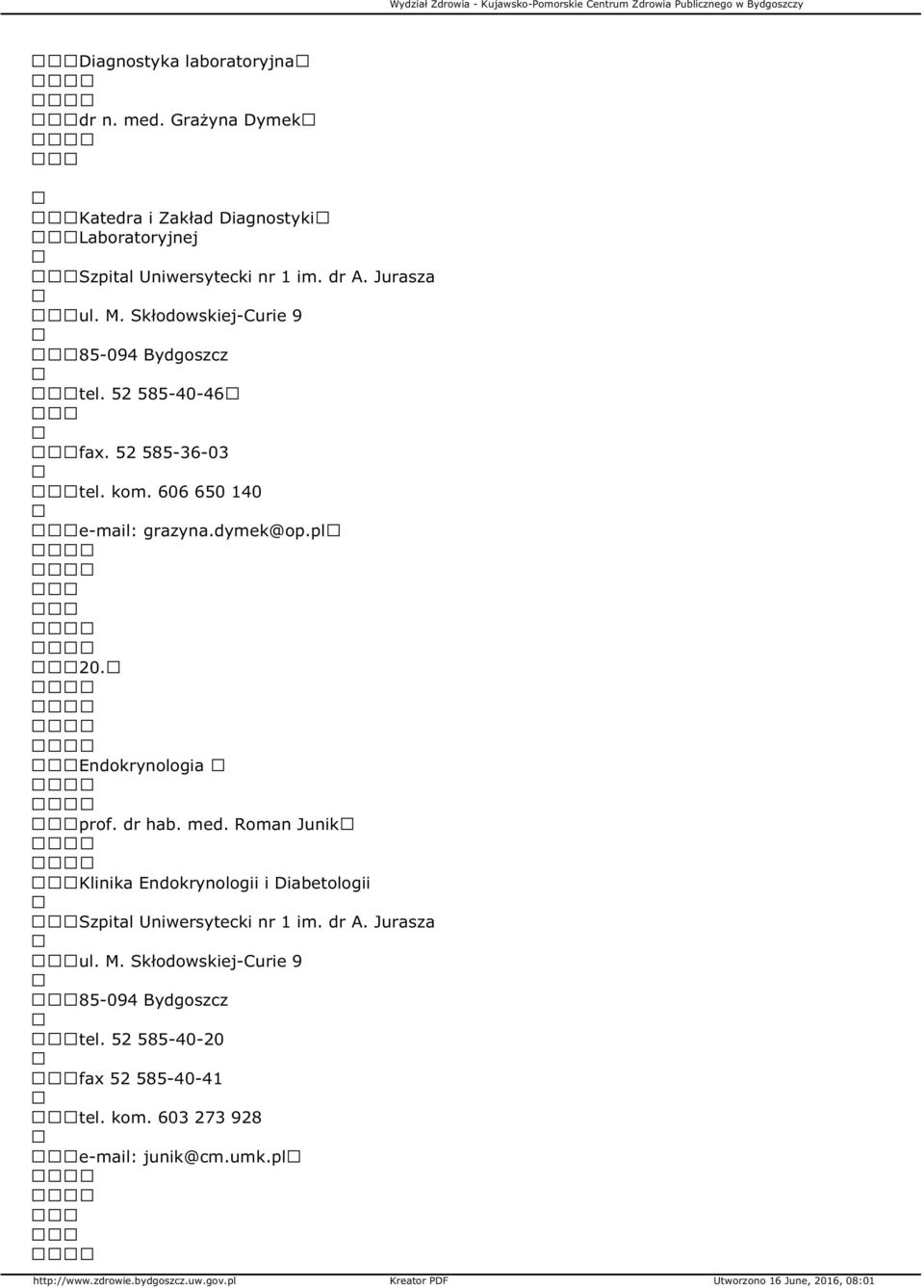 dymek@op.pl 20. Endokrynologia prof. dr hab. med. Roman Junik Klinika Endokrynologii i Diabetologii Szpital Uniwersytecki nr 1 im.