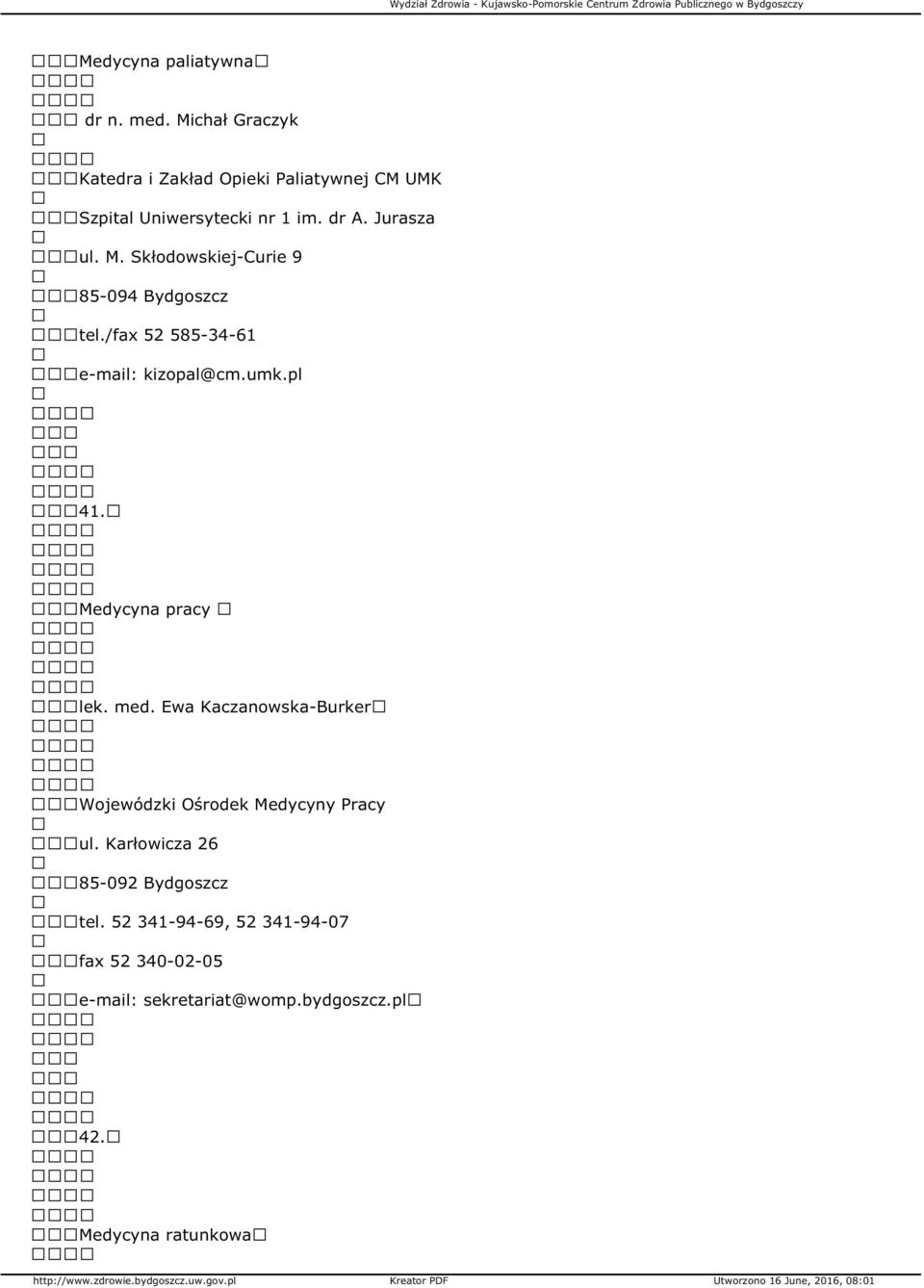 Skłodowskiej-Curie 9 85-094 Bydgoszcz tel./fax 52 585-34-61 e-mail: kizopal@cm.umk.pl 41. Medycyna pracy lek. med.