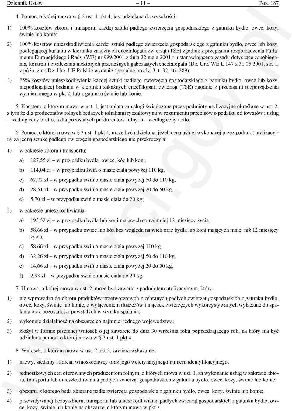 unieszkodliwienia każdej sztuki padłego zwierzęcia gospodarskiego z gatunku bydło, owce lub kozy, podlegającej badaniu w kierunku zakaźnych encefalopatii zwierząt (TSE) zgodnie z przepisami