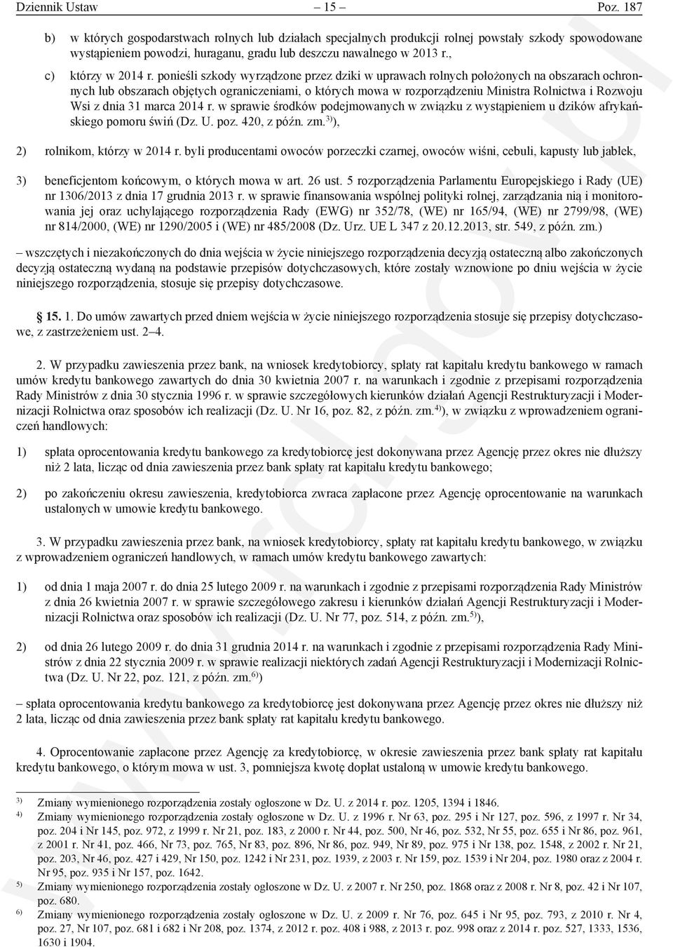 ponieśli szkody wyrządzone przez dziki w uprawach rolnych położonych na obszarach ochronnych lub obszarach objętych ograniczeniami, o których mowa w rozporządzeniu Ministra Rolnictwa i Rozwoju Wsi z