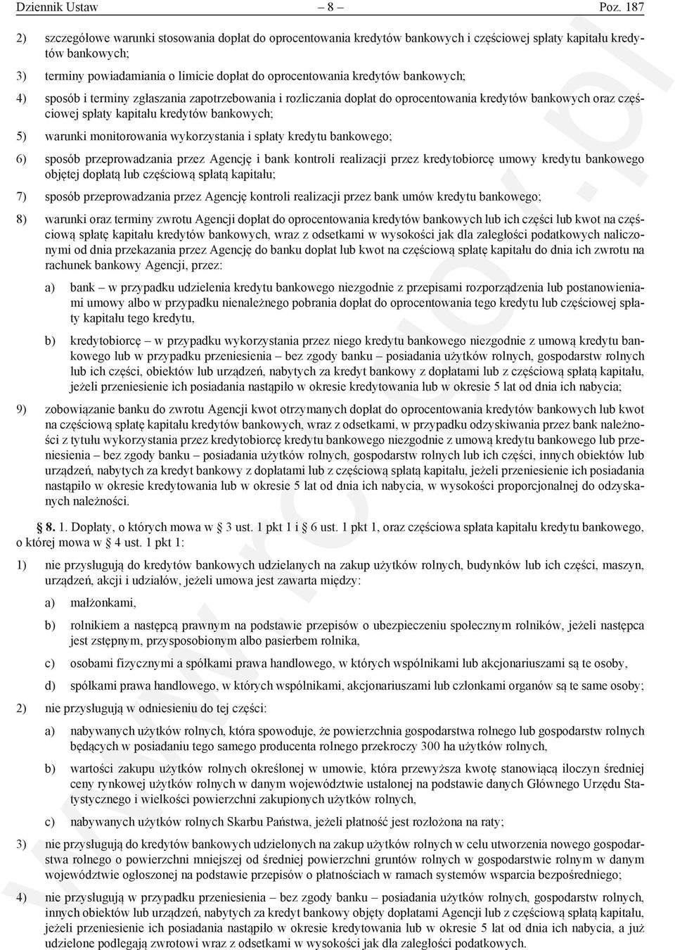 bankowych; 4) sposób i terminy zgłaszania zapotrzebowania i rozliczania dopłat do oprocentowania kredytów bankowych oraz częściowej spłaty kapitału kredytów bankowych; 5) warunki monitorowania