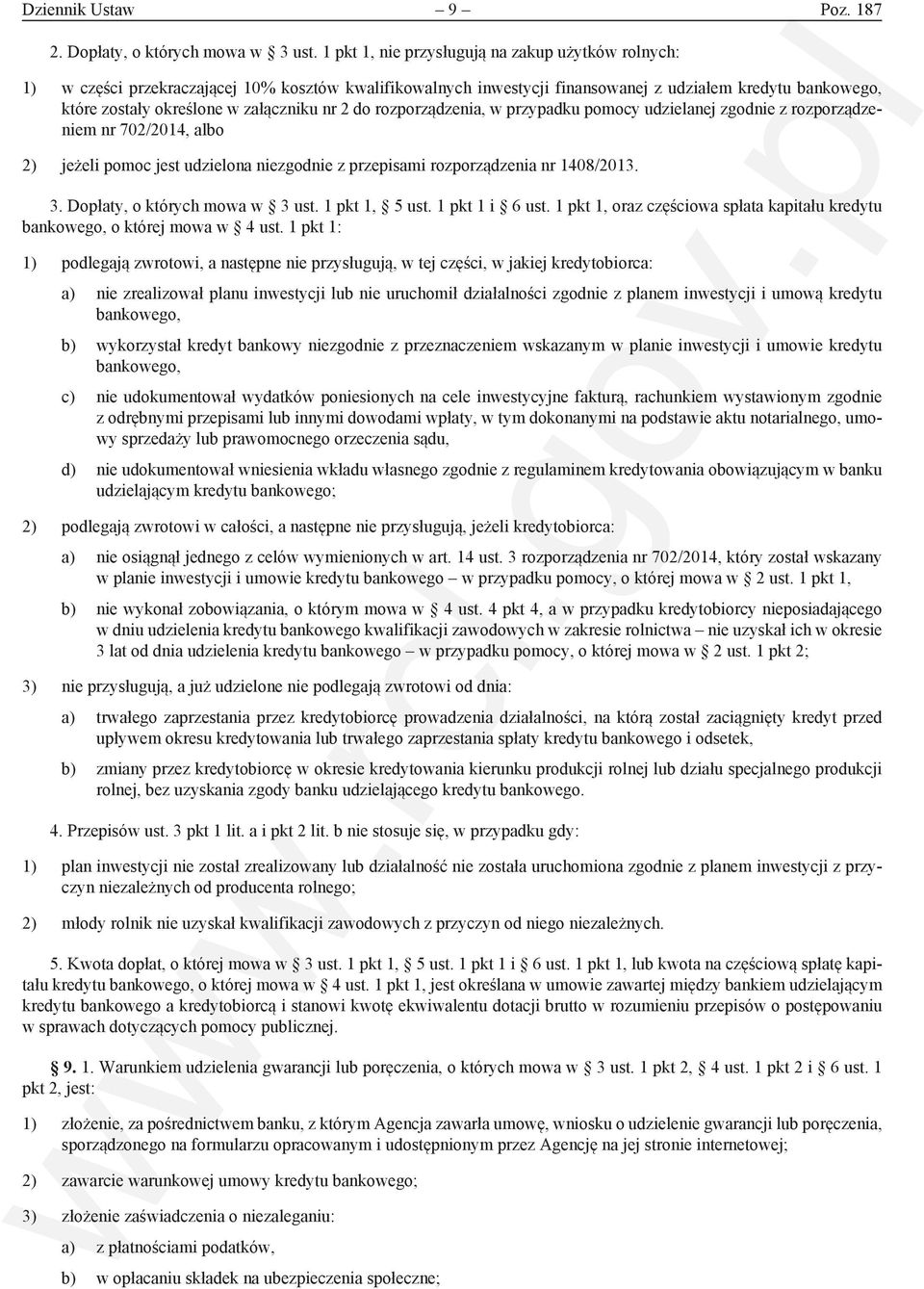 nr 2 do rozporządzenia, w przypadku pomocy udzielanej zgodnie z rozporządzeniem nr 702/2014, albo 2) jeżeli pomoc jest udzielona niezgodnie z przepisami rozporządzenia nr 1408/2013. 3.