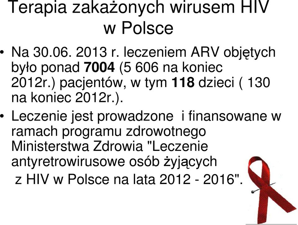 ) pacjentów, w tym 118 dzieci ( 130 na koniec 2012r.). Leczenie jest prowadzone i