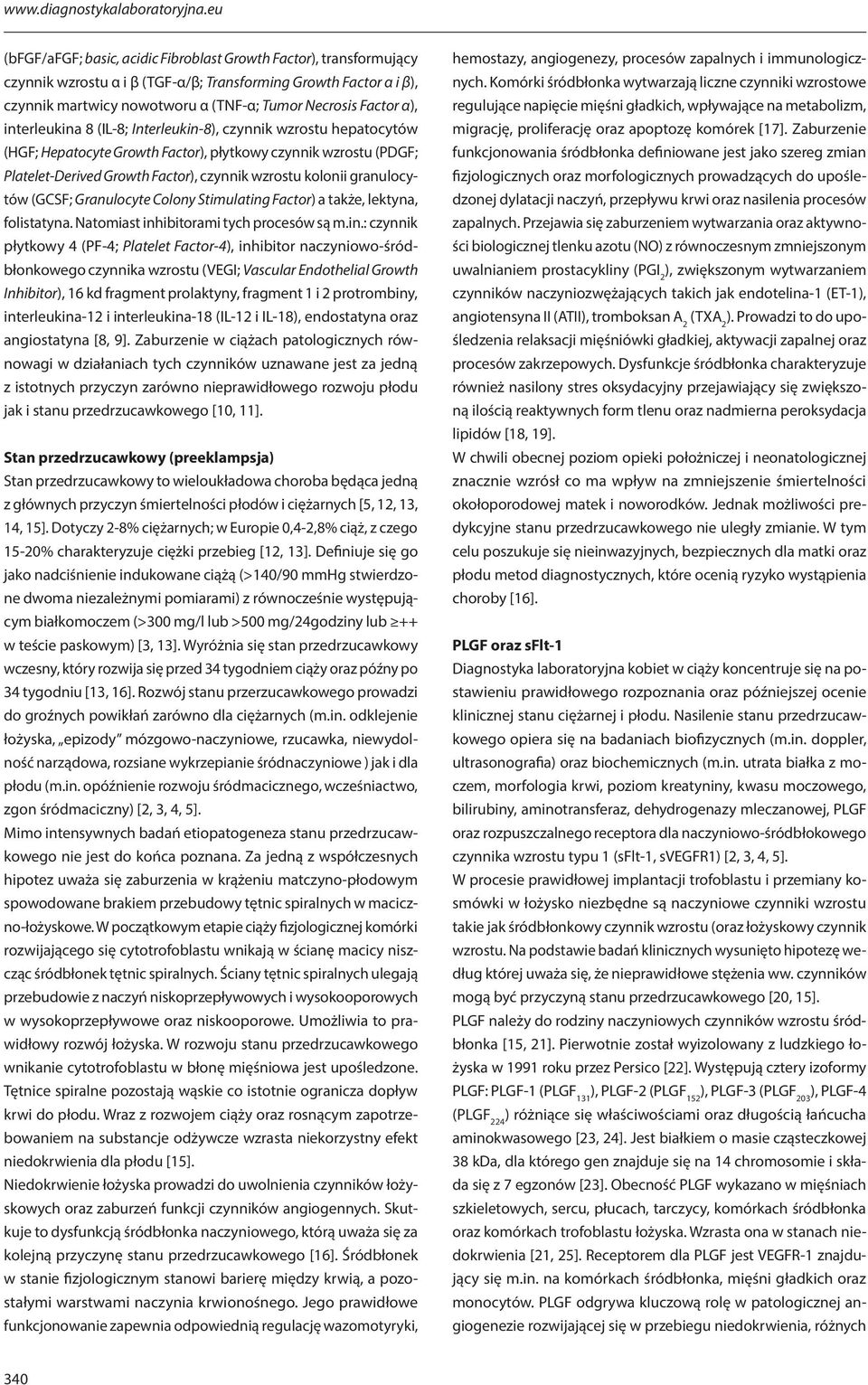 α), interleukina 8 (IL-8; Interleukin-8), czynnik wzrostu hepatocytów (HGF; Hepatocyte Growth Factor), płytkowy czynnik wzrostu (PDGF; Platelet-Derived Growth Factor), czynnik wzrostu kolonii