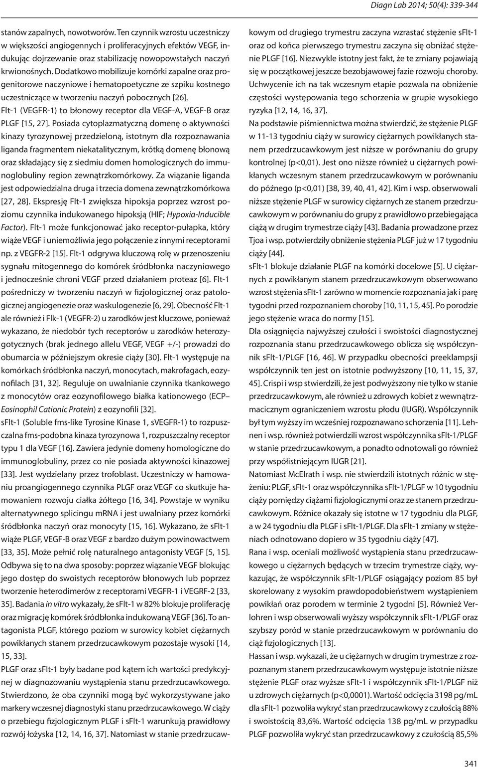 Dodatkowo mobilizuje komórki zapalne oraz progenitorowe naczyniowe i hematopoetyczne ze szpiku kostnego uczestniczące w tworzeniu naczyń pobocznych [26].
