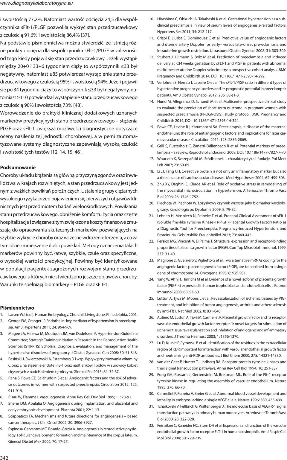 Jeżeli wystąpił między 20+0 i 33+6 tygodniem ciąży to współczynnik 33 był negatywny, natomiast 85 potwierdzał wystąpienie stanu przedrzucawkowego z czułością 95% i swoistością 94%.