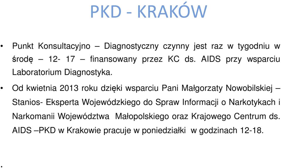 Od kwietnia 2013 roku dzięki wsparciu Pani Małgorzaty Nowobilskiej Stanios- Eksperta Wojewódzkiego do