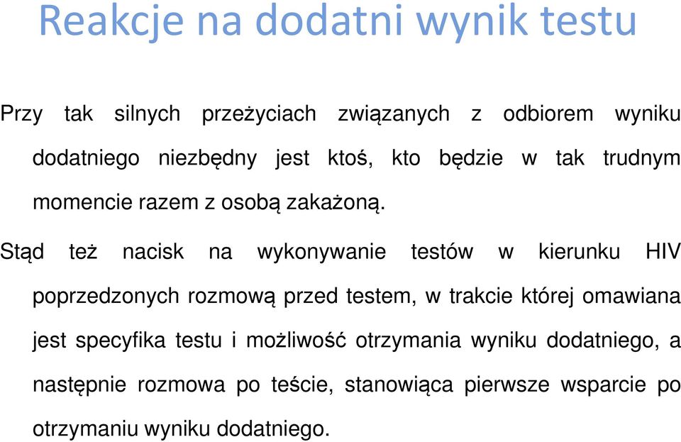 Stąd też nacisk na wykonywanie testów w kierunku HIV poprzedzonych rozmową przed testem, w trakcie której