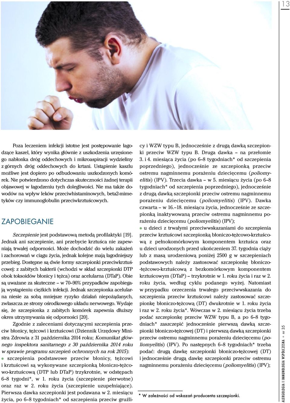 Nie ma także dowodów na wpływ leków przeciwhistaminowych, beta2-mimetyków czy immunoglobulin przeciwkrztuścowych. ZAPOBIEGANIE Szczepienie jest podstawową metodą profilaktyki [19].