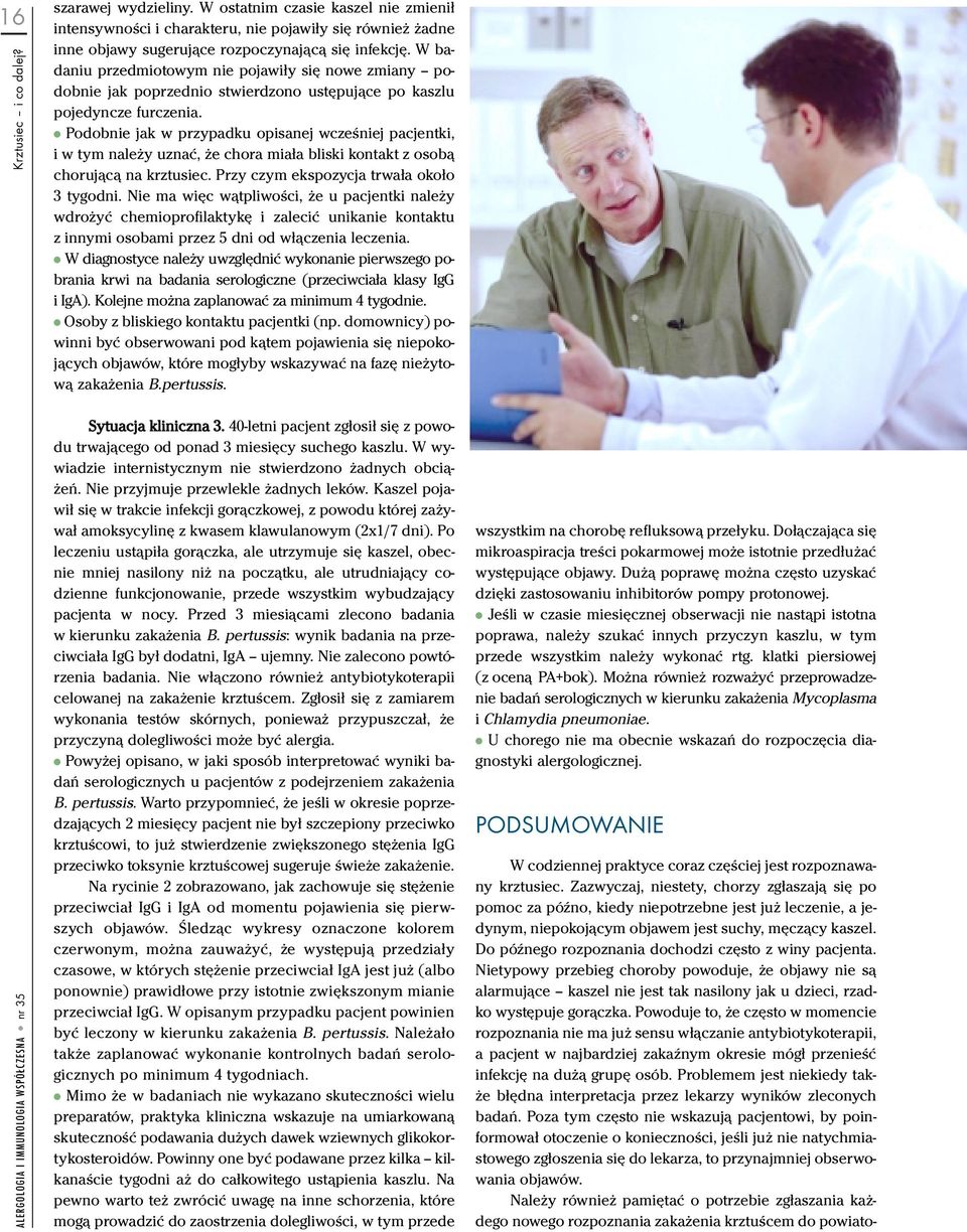 Podobnie jak w przypadku opisanej wcześniej pacjentki, i w tym należy uznać, że chora miała bliski kontakt z osobą chorującą na krztusiec. Przy czym ekspozycja trwała około 3 tygodni.