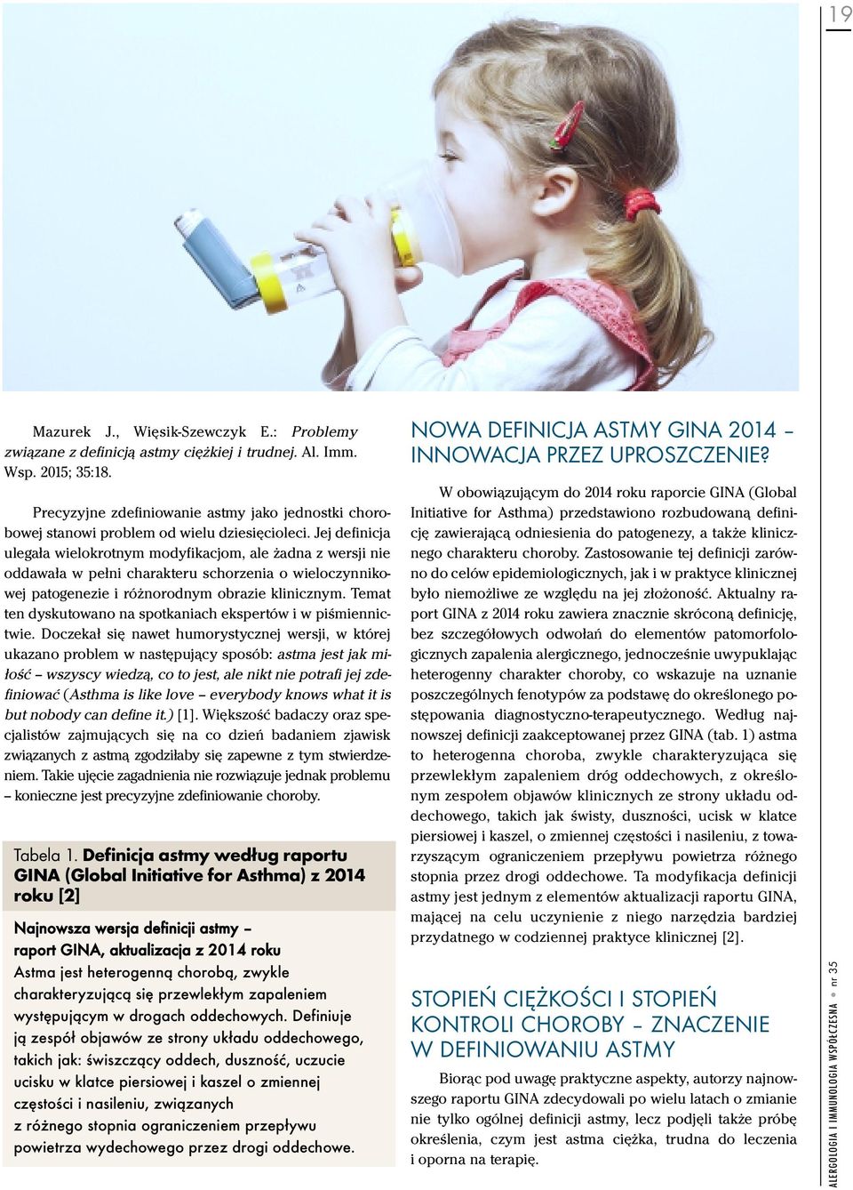 Jej definicja ulegała wielokrotnym modyfikacjom, ale żadna z wersji nie oddawała w pełni charakteru schorzenia o wieloczynnikowej patogenezie i różnorodnym obrazie klinicznym.