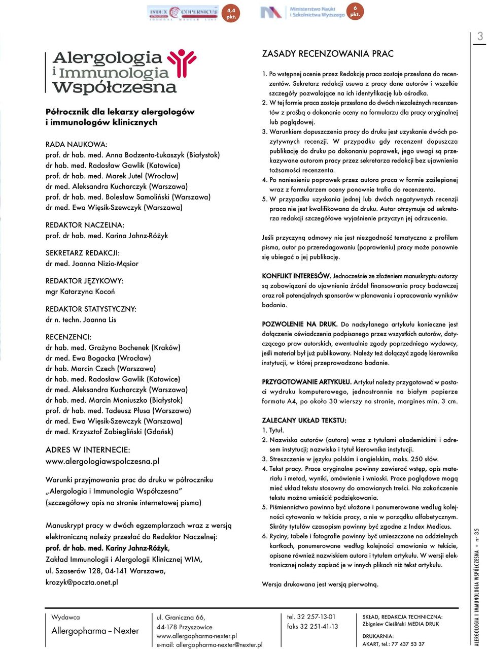 Joanna Nizio-Mąsior REDAKTOR JĘZYKOWY: mgr Katarzyna Kocoń REDAKTOR STATYSTYCZNY: dr n. techn. Joanna Lis RECENZENCI: dr hab. med. Grażyna Bochenek (Kraków) dr med. Ewa Bogacka (Wrocław) dr hab.