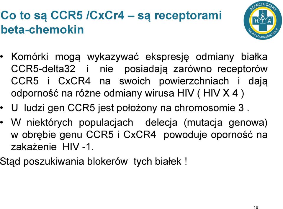 HIV ( HIV X 4 ) U ludzi gen CCR5 jest położony na chromosomie 3.