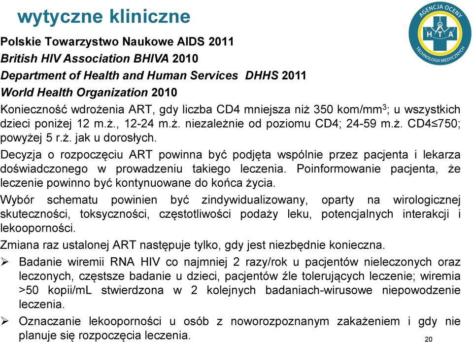 Decyzja o rozpoczęciu ART powinna być podjęta wspólnie przez pacjenta i lekarza doświadczonego w prowadzeniu takiego leczenia.