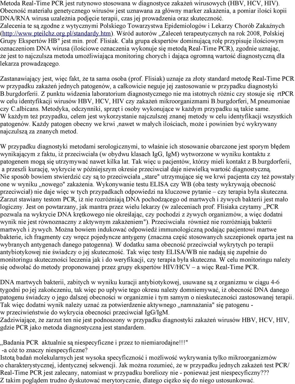 Zalecenia te są zgodne z wytycznymi Polskiego Towarzystwa Epidemiologów i Lekarzy Chorób Zakaźnych (http://www.pteilchz.org.pl/standardy.htm).