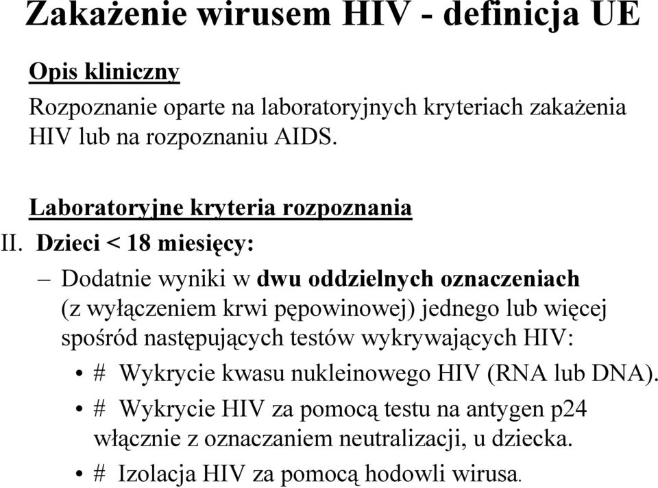 Dzieci < 18 miesięcy: Dodatnie wyniki w dwu oddzielnych oznaczeniach (z wyłączeniem krwi pępowinowej) jednego lub więcej spośród