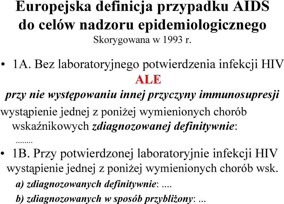 jednej z poniżej wymienionych chorób wskaźnikowych zdiagnozowanej definitywnie:... 1B.