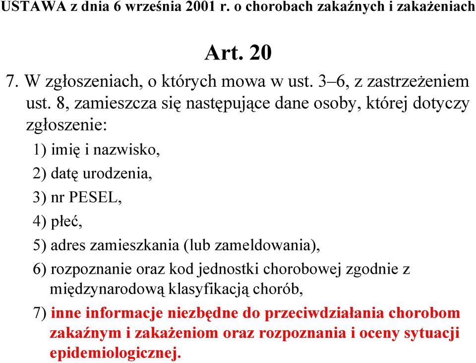 8, zamieszcza się następujące dane osoby, której dotyczy zgłoszenie: 1) imię i nazwisko, 2) datę urodzenia, 3) nr PESEL, 4) płeć, 5)