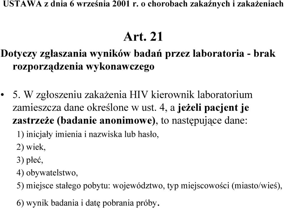 W zgłoszeniu zakażenia HIV kierownik laboratorium zamieszcza dane określone w ust.